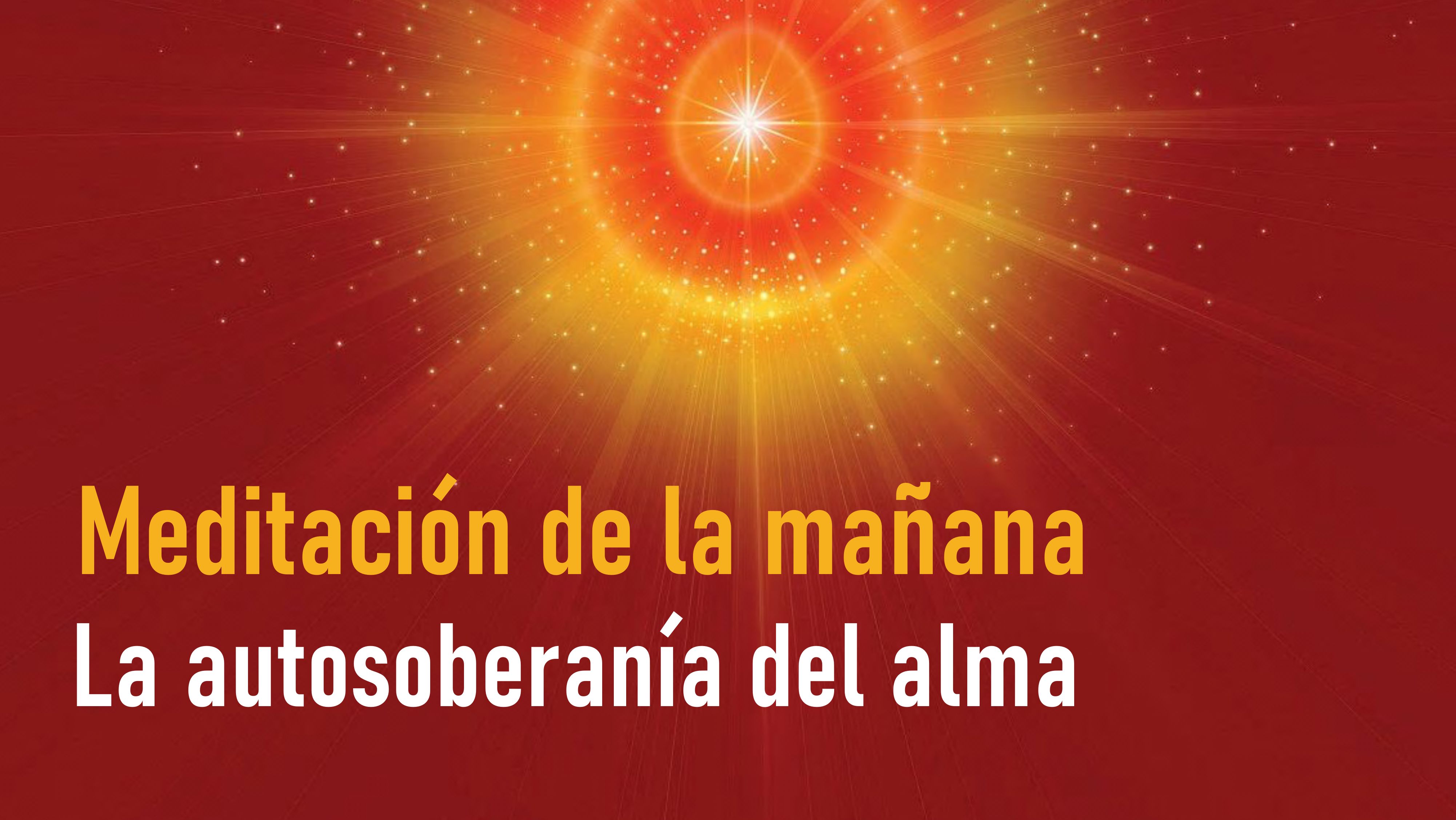 Meditación de la Mañana: La autosoberanía del alma (10 Julio 2020)