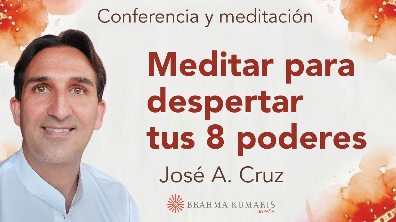 30 Julio 2025  Meditación y conferencia: Meditar para despertar tus 8 poderes