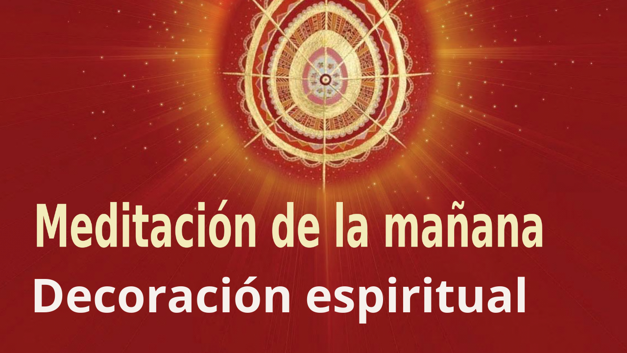 Meditación Raja Yoga de la mañana: Decoración espiritual (29 Junio 2021)