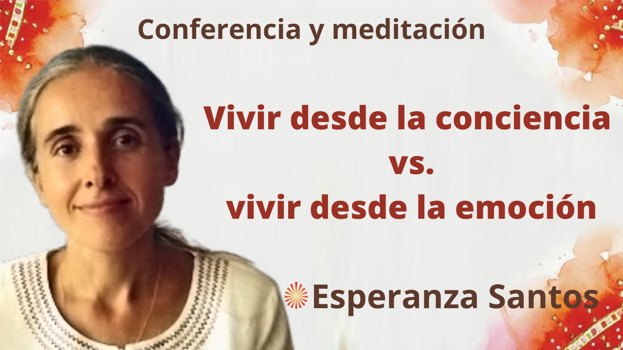 14 Septiembre 2021 Meditación y conferencia “Vivir desde la conciencia vs vivir desde la emoción”