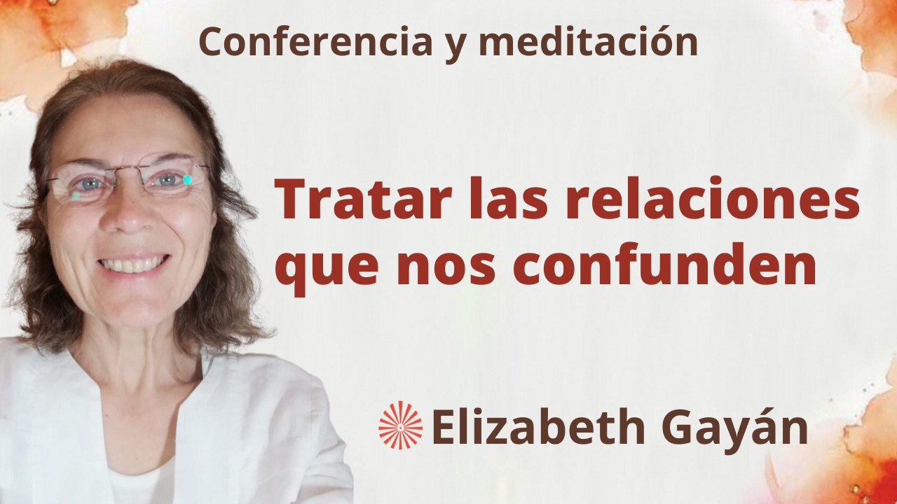 30 Septiembre 2023  Meditación y conferencia:  Tratar las relaciones que nos confunden