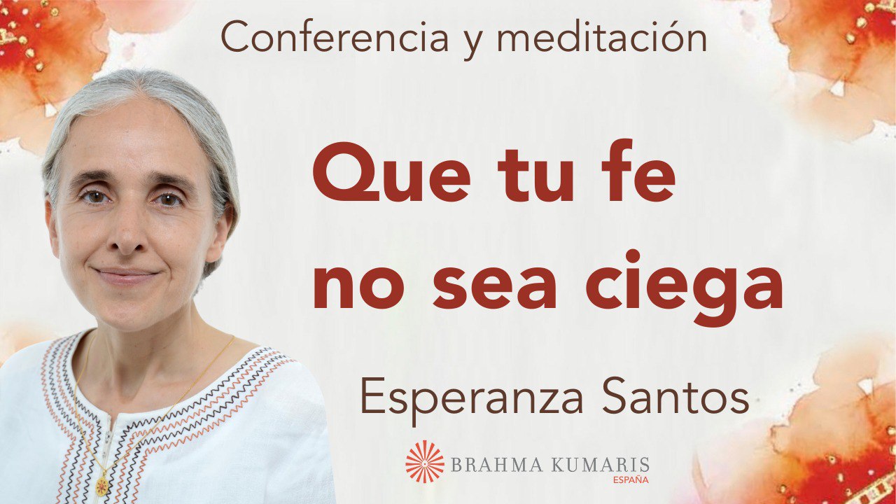 Meditación y conferencia: Que tu fe no sea ciega  (17 Abril 2024)