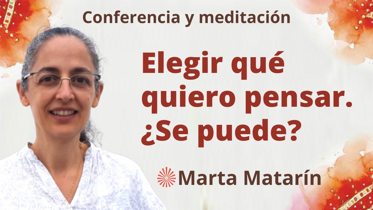 18 Marzo 2023 Meditación y conferencia: Elegir qué quiero pensar. ¿Se puede?