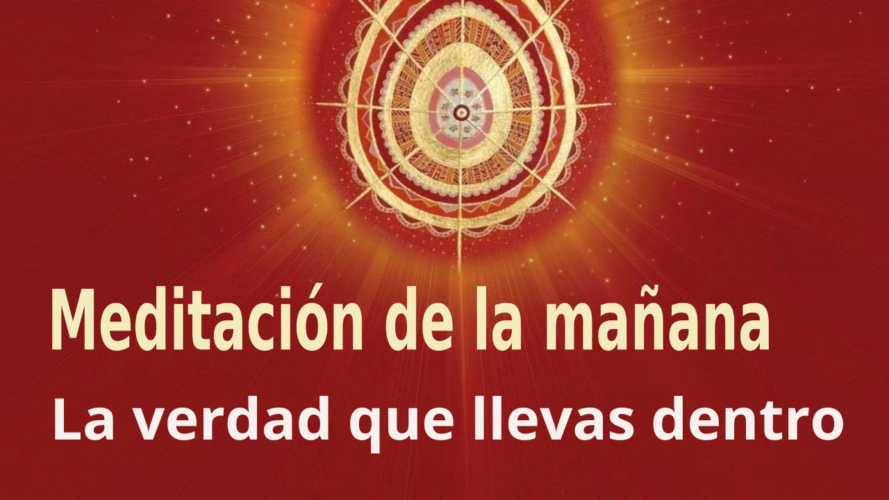 Meditación de la mañana: La verdad que llevas dentro , con Esperanza Santos (1 Julio 2022)