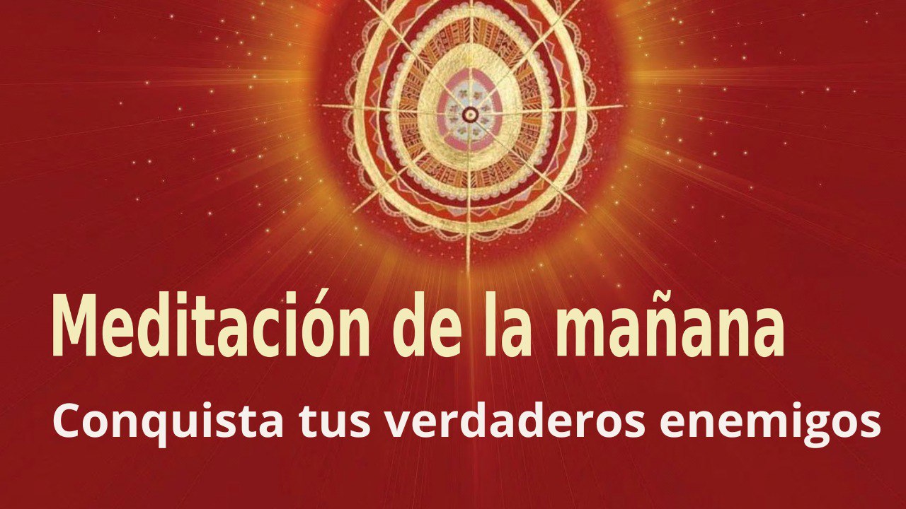 Meditación de la mañana: Conquista tus verdaderos enemigos , con Enrique Simó (12 Septiembre 2022)