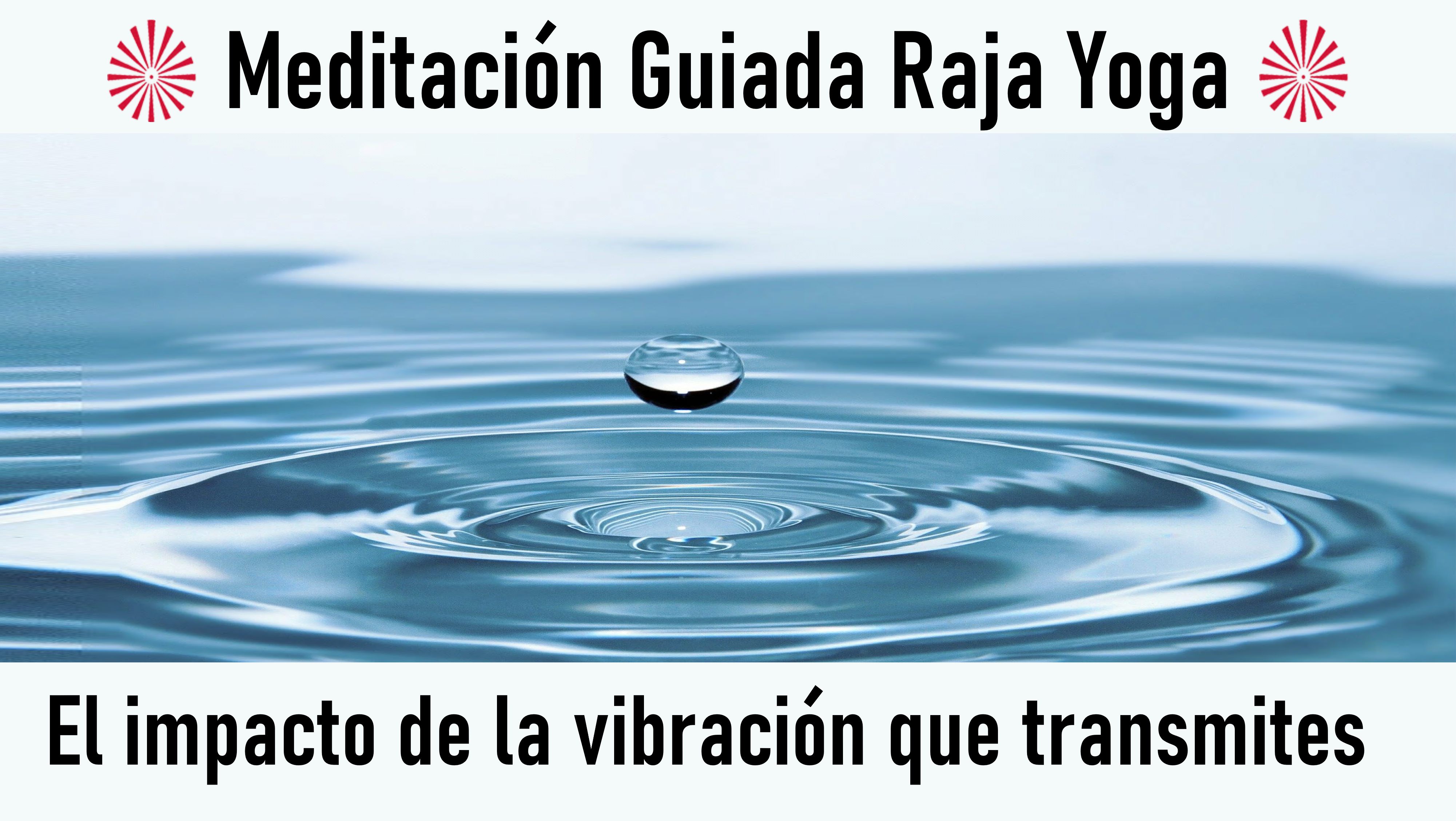 Meditación Raja Yoga: El impacto de la vibración que transmites (23 Julio 2020) On-line desde Barcelona