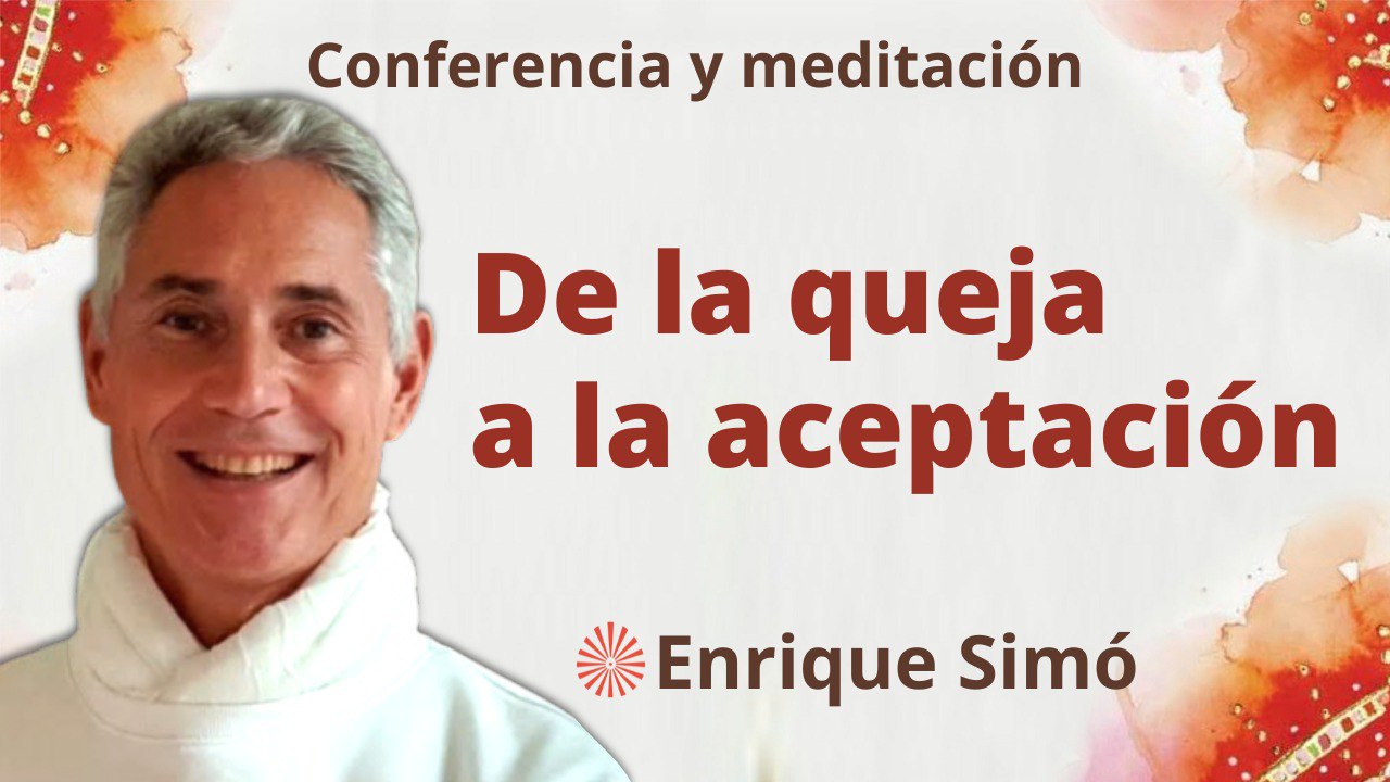 17 Febrero 2023 Meditación y conferencia:  De la queja a la aceptación