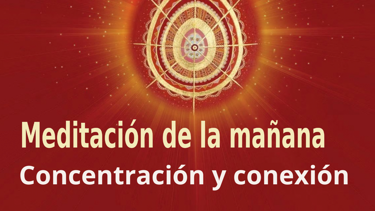 Meditación Raja Yoga de la mañana: Concentración y conexión (29 Abril 2021) On-line desde Madrid