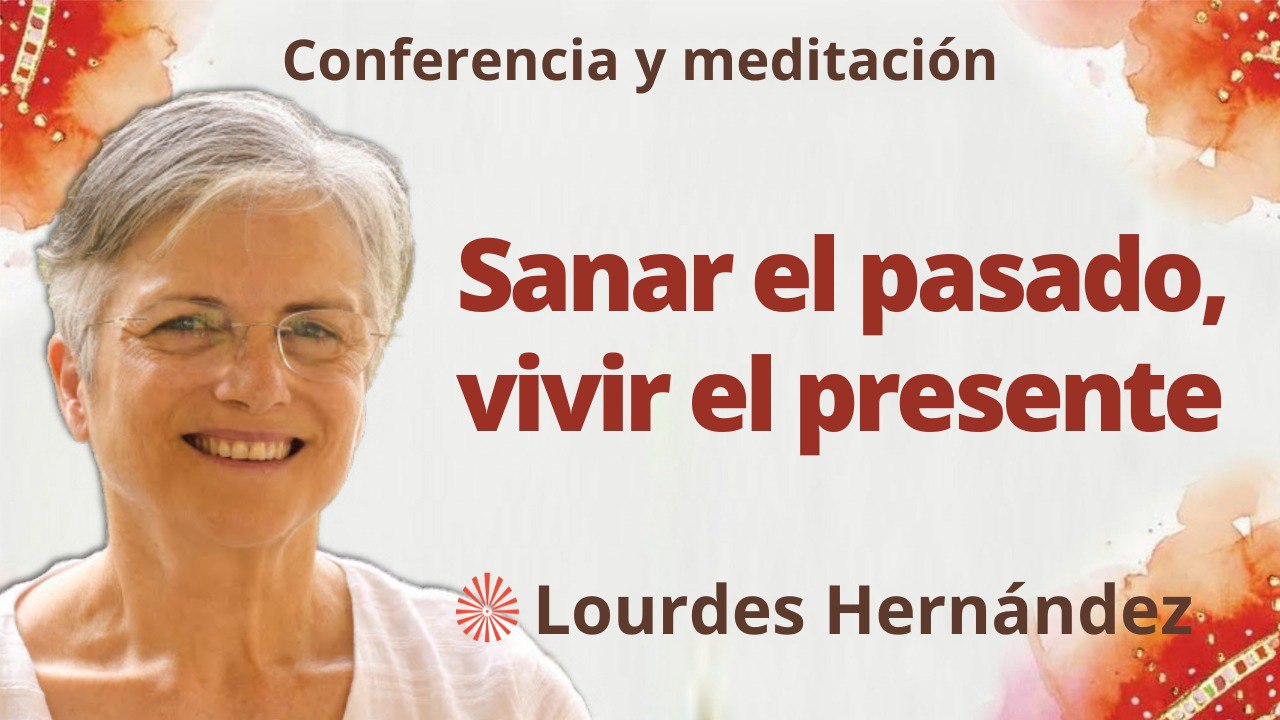 Meditación y conferencia:Sanar el pasado, vivir el presente (21 Febrero 2023)