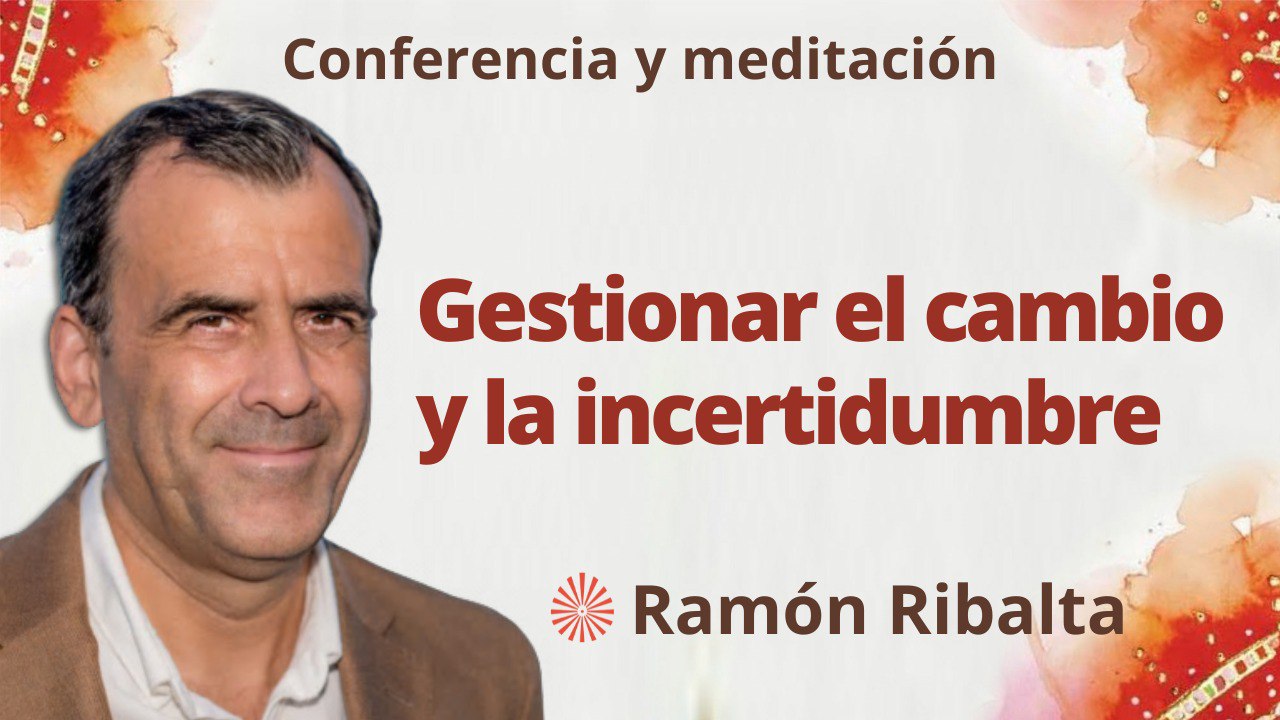 Meditación y conferencia:  Gestionar el cambio y la incertidumbre (8 Mayo 2023)