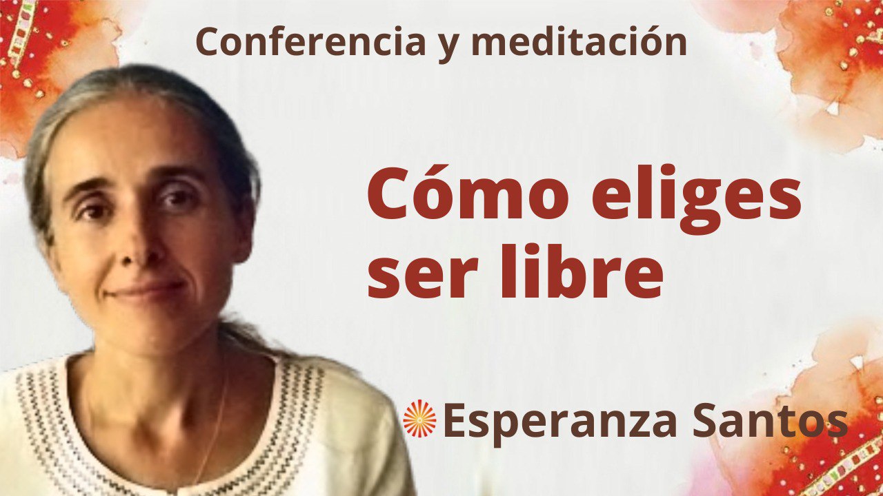 28 Septiembre 2022 Meditación y conferencia: Cómo eliges ser libre