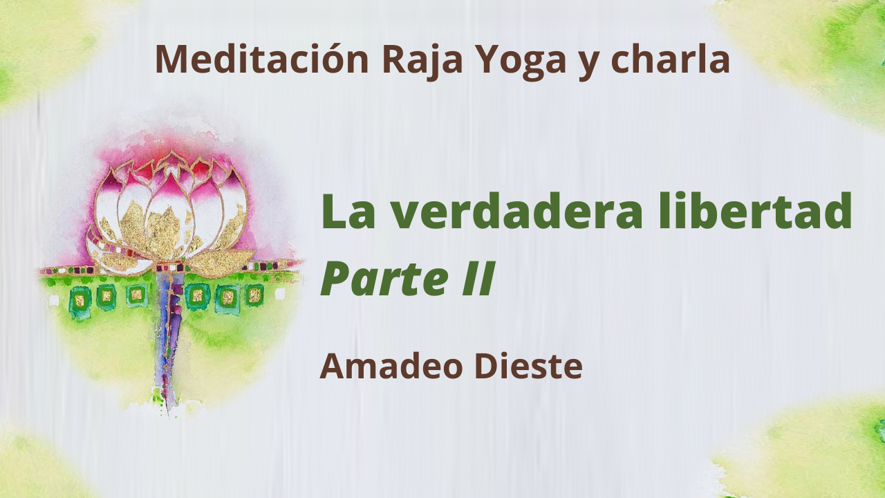 31 Diciembre 2020  Meditación Raja Yoga y charla: La verdadera libertad. Parte II