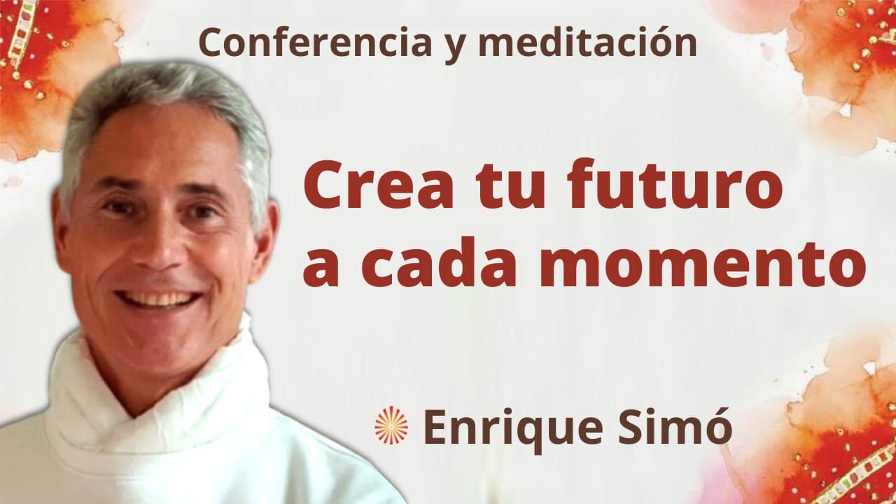 18 Febrero 2022 Meditación y conferencia: Crea tu futuro a cada momento