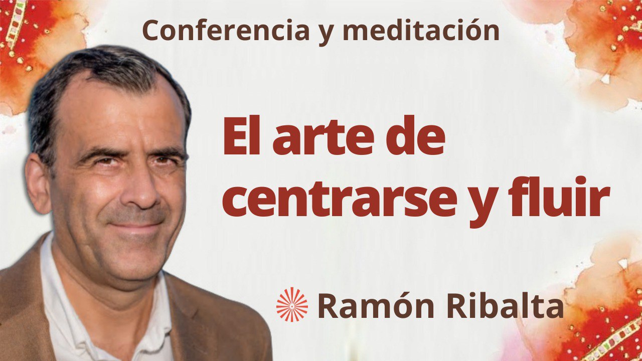 Meditación y conferencia:  El arte de centrarse y fluir (20 Febrero 2023)