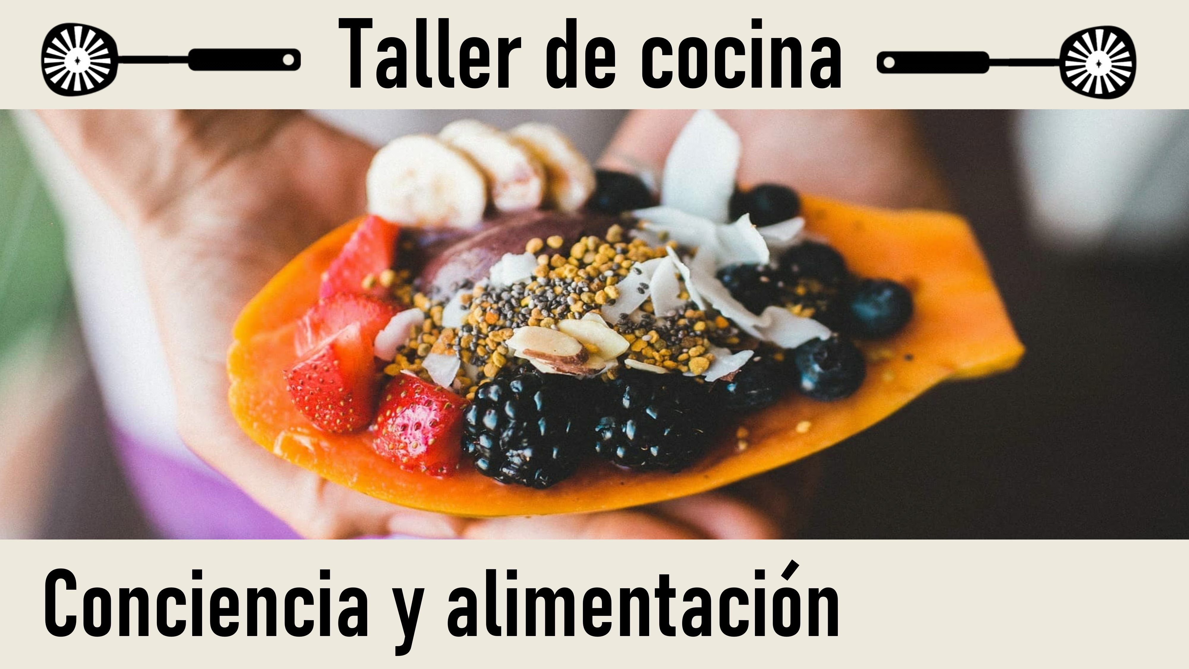 Taller de Cocina.Conferencia: Conciencia y alimentación (1 Junio 2020) On-line desde Madrid