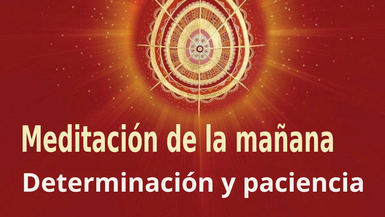 Meditación de la mañana:  Determinación y paciencia , con Marta Matarín (26 Octubre 2022)