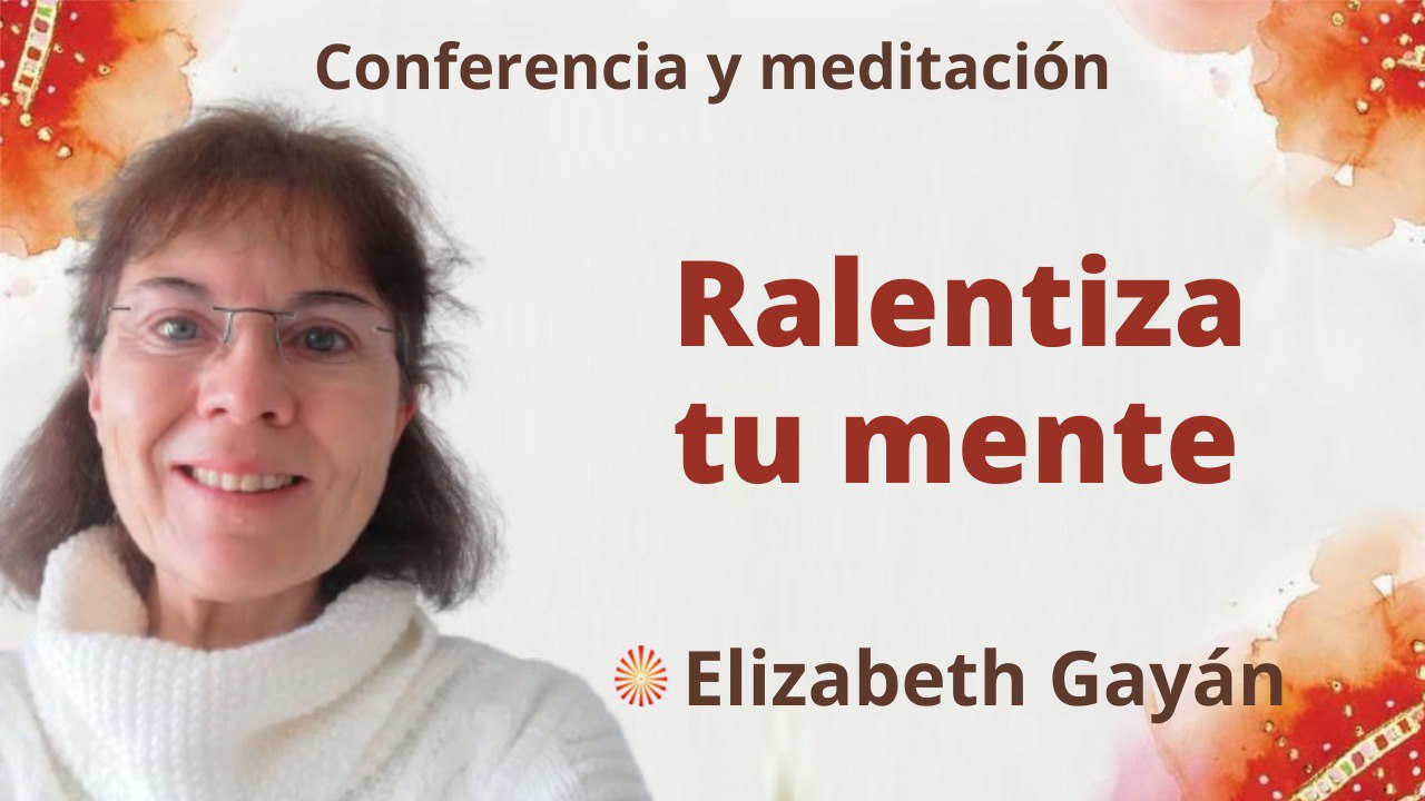 3 Septiembre 2022 Meditación y conferencia:  Ralentiza tu mente