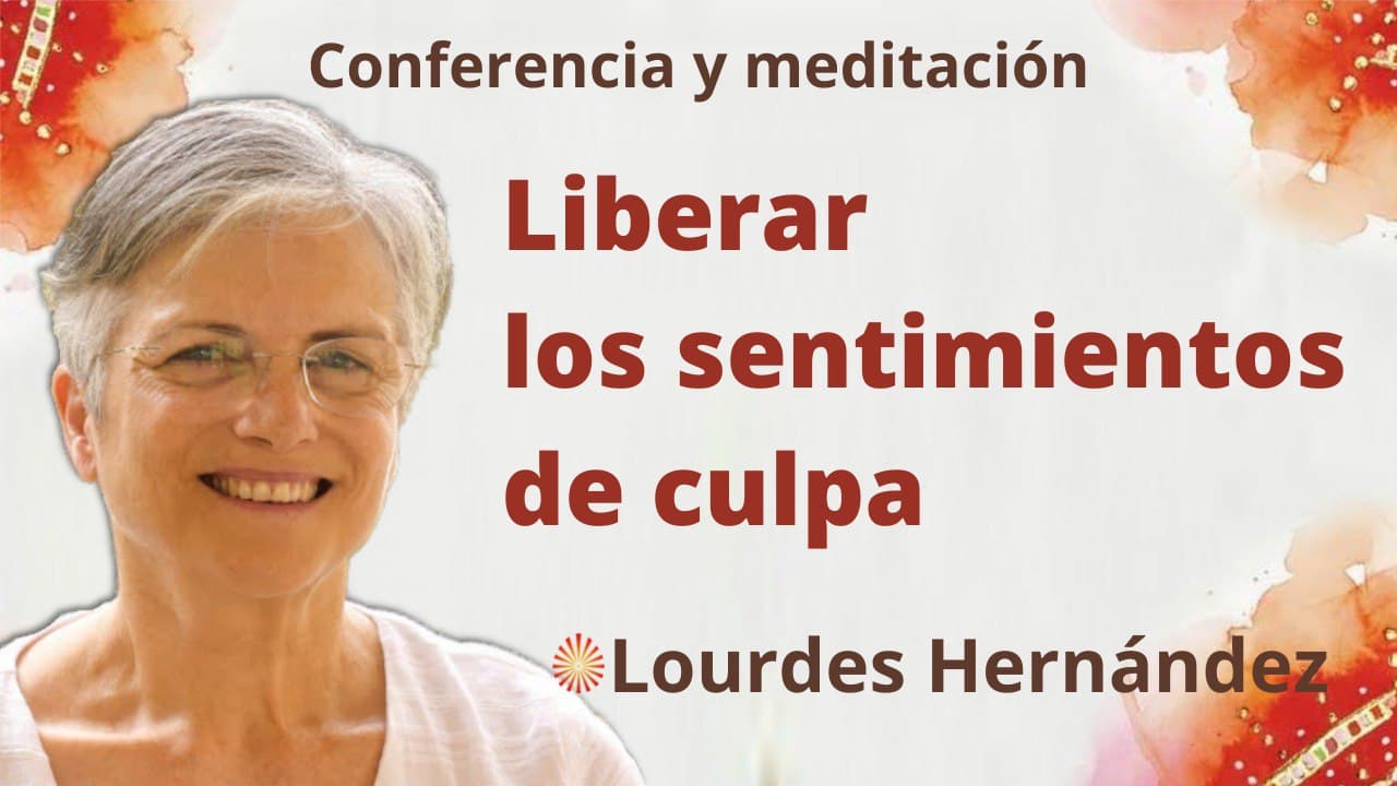 17 Febrero 2022 Meditación y conferencia:  Liberar los sentimientos de culpa