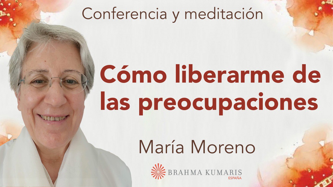 11 Febrero 2024 Meditación y conferencia:  Cómo liberarme de las preocupaciones