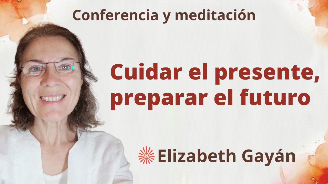 8 Abril 2023 Meditación y conferencia: Cuidar el presente, preparar el futuro