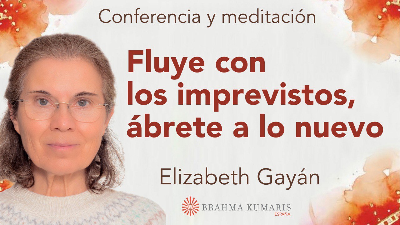 29 Marzo 2025  Meditación y conferencia:  Fluye con los imprevistos, ábrete a lo nuevo