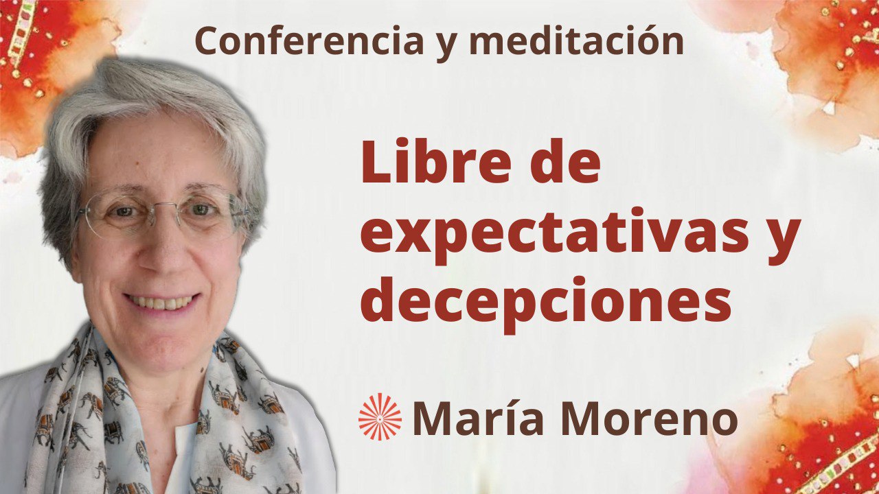 Meditación y conferencia:  Libre de expectativas y decepciones (28 Mayo 2023)