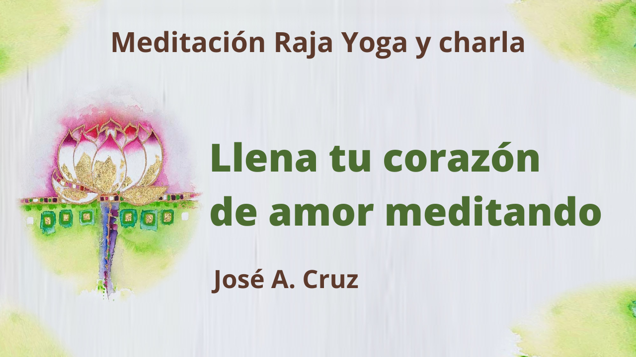 Meditación Raja Yoga y charla: Llena tu corazón de amor meditando (10 Febrero 2021) On-line desde Sevilla