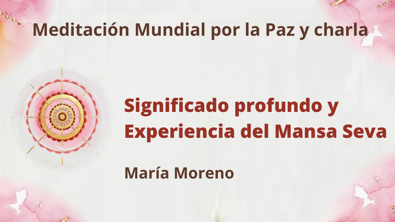 20 Junio 2021 Meditación por la Paz: Significado profundo y Experiencia del Mansa Seva