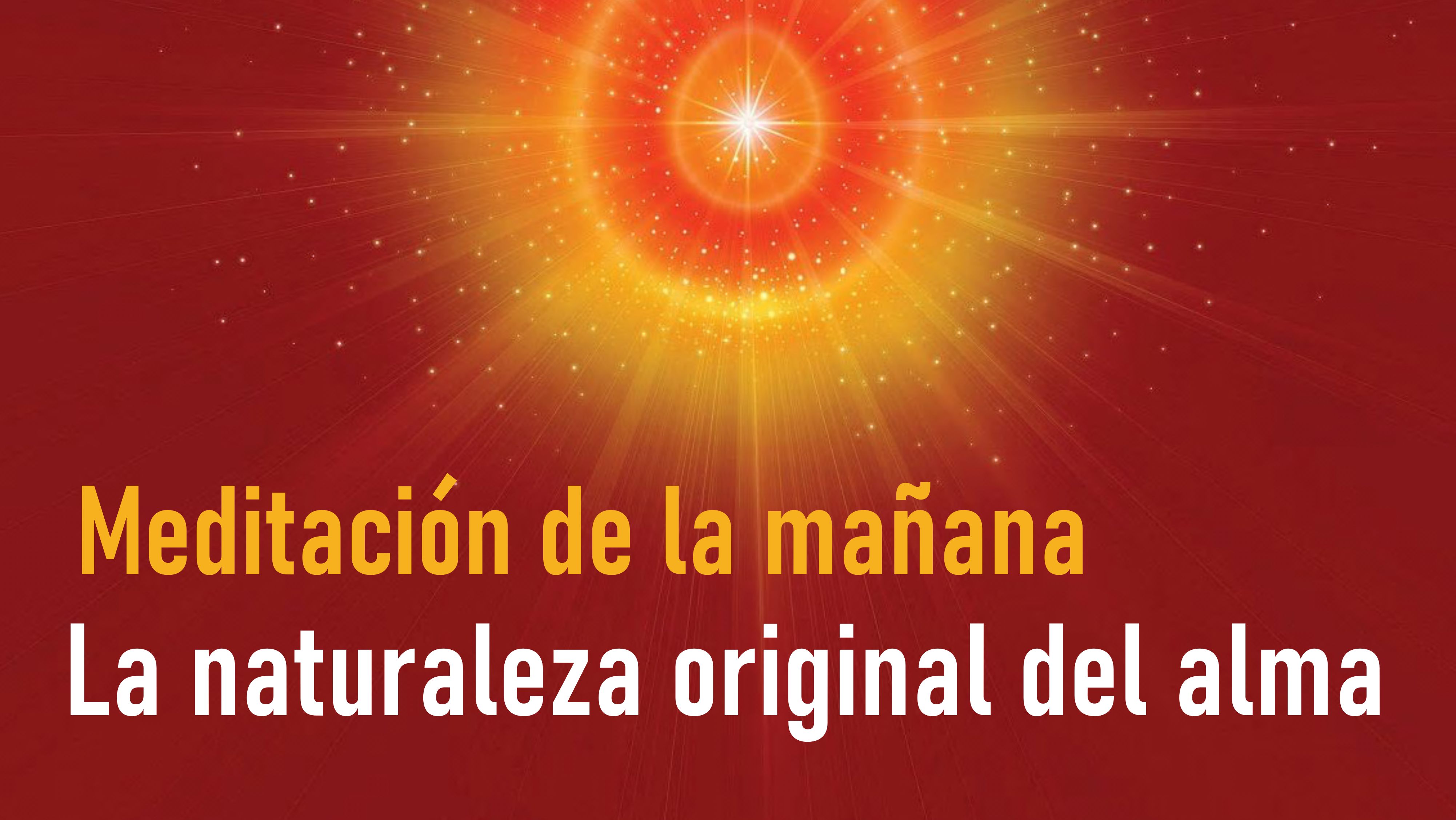 Meditación de la mañana: La naturaleza original del alma (3 Septiembre 2020)