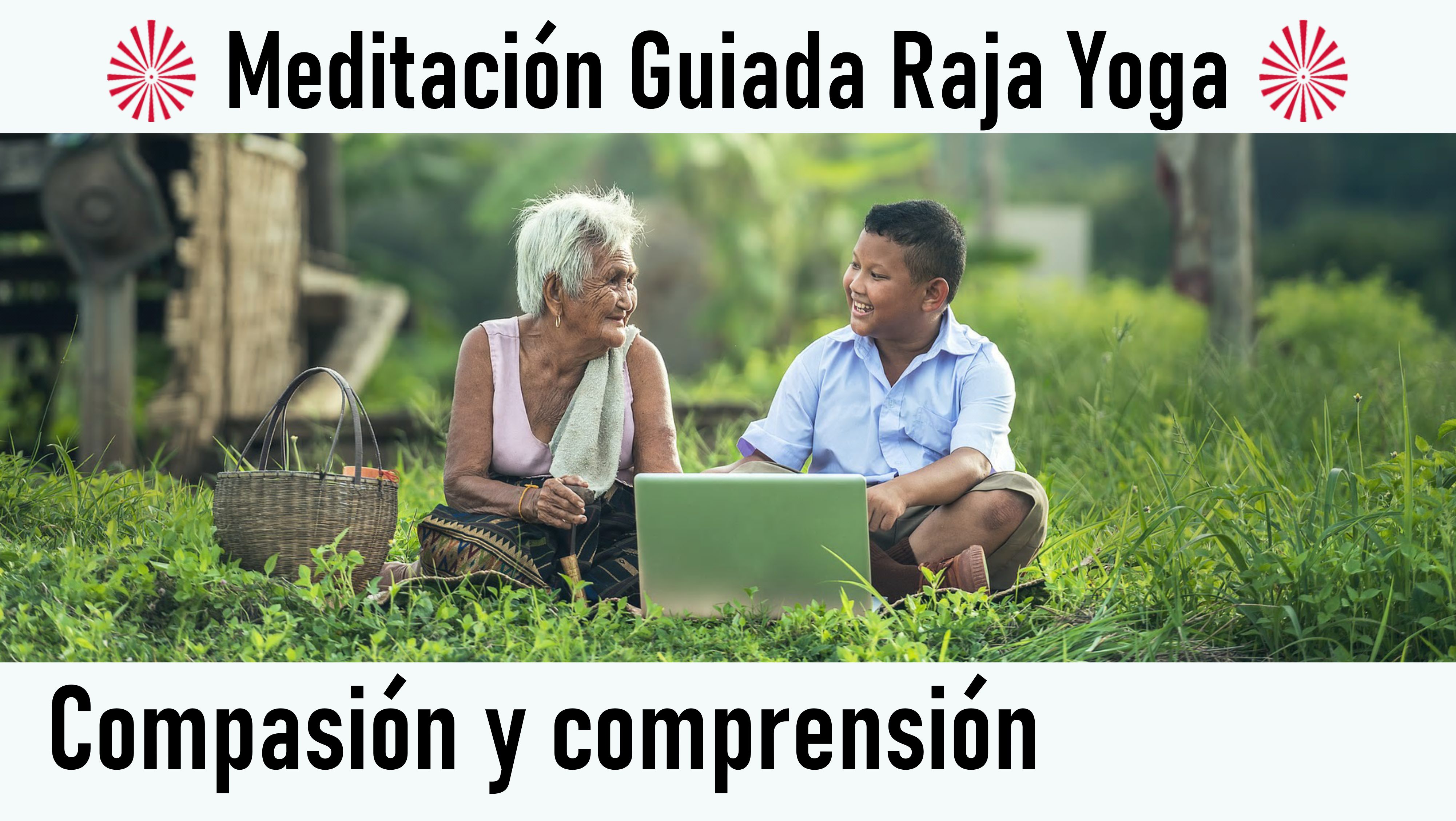 Meditación Raja Yoga: Compasión y comprensión (31 Julio 2020) On-line desde Madrid
