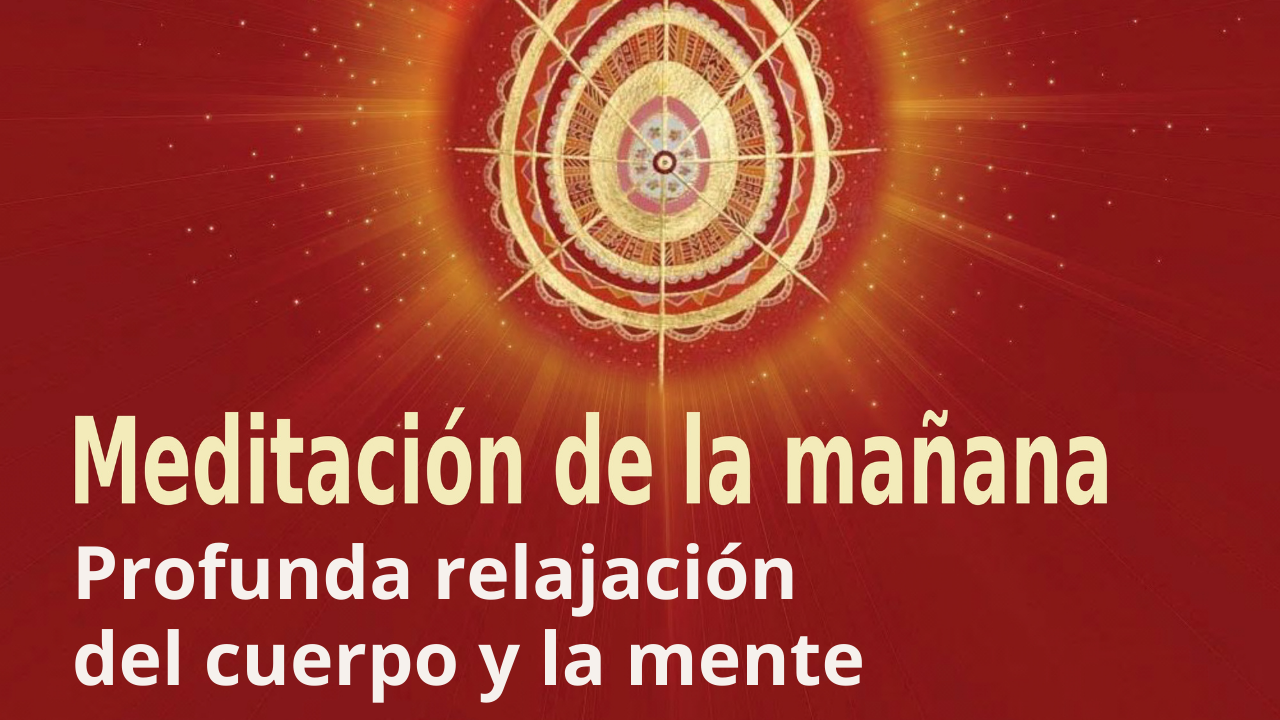 Meditación de la mañana: Profunda relajación del cuerpo y la mente , con José María Barrero (12 Febrero 2022)