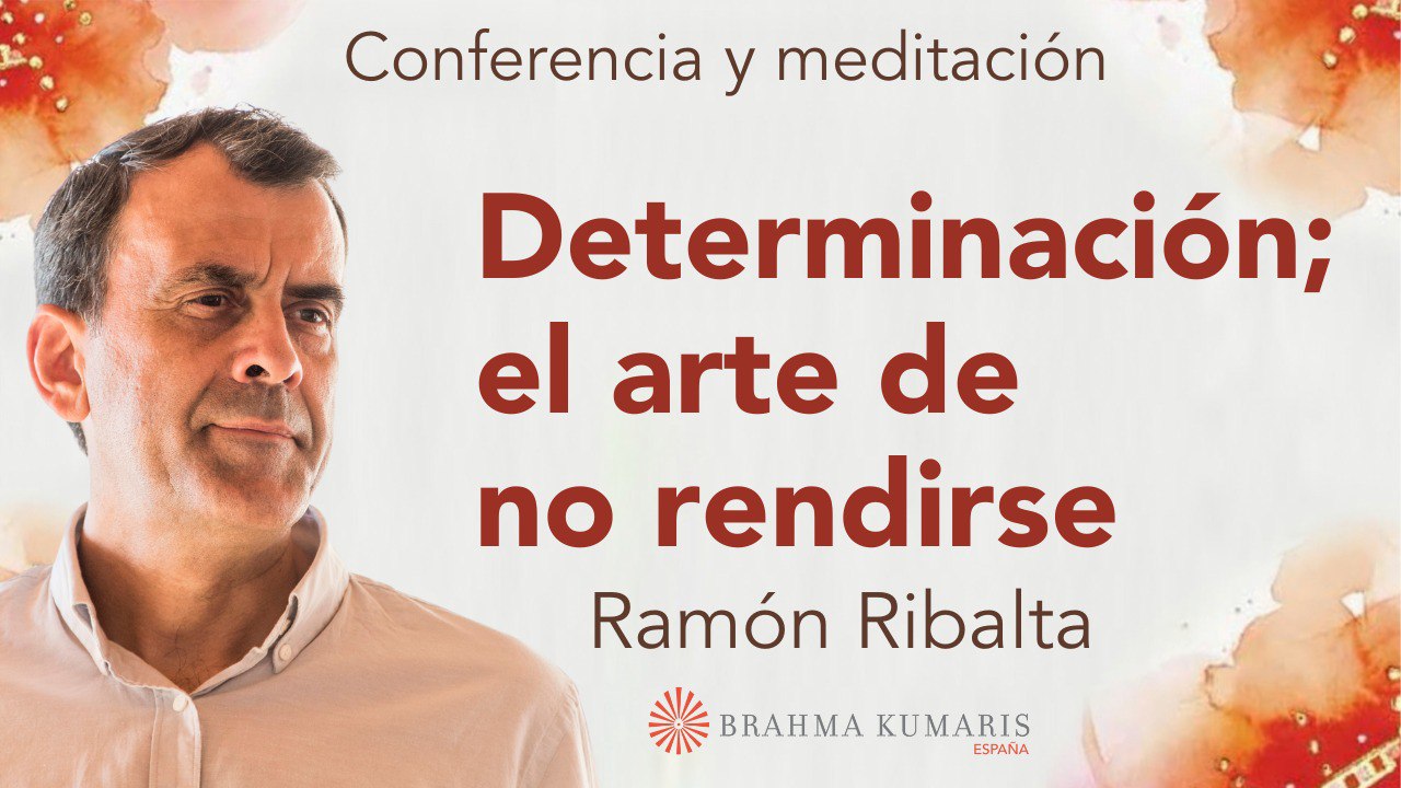 10 Febrero 2025 Meditación y conferencia:  La determinación, el arte de no rendirse