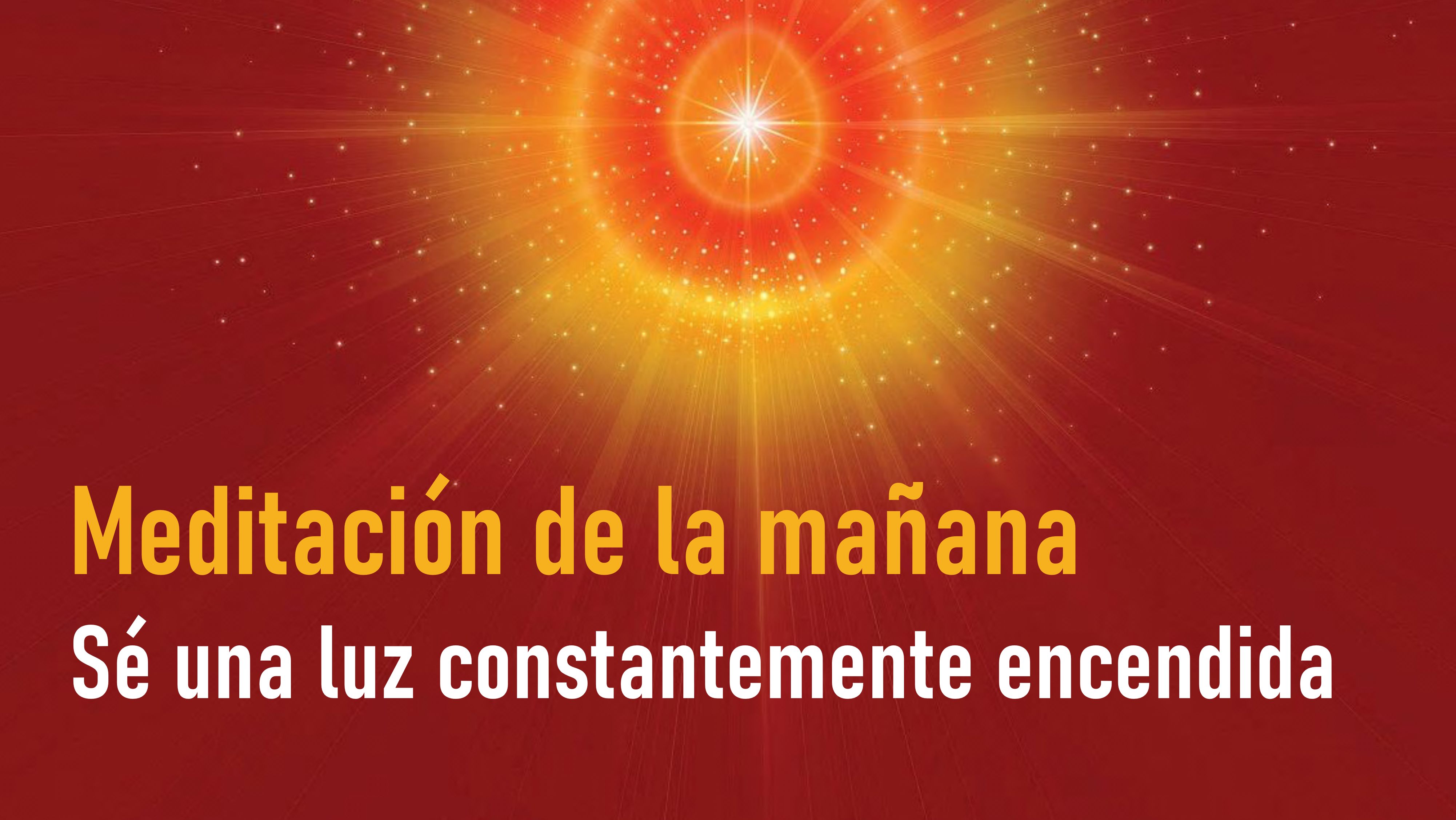 Meditación de la mañana Raja Yoga: Sé una luz constantemente encendida (15 Octubre 2020)