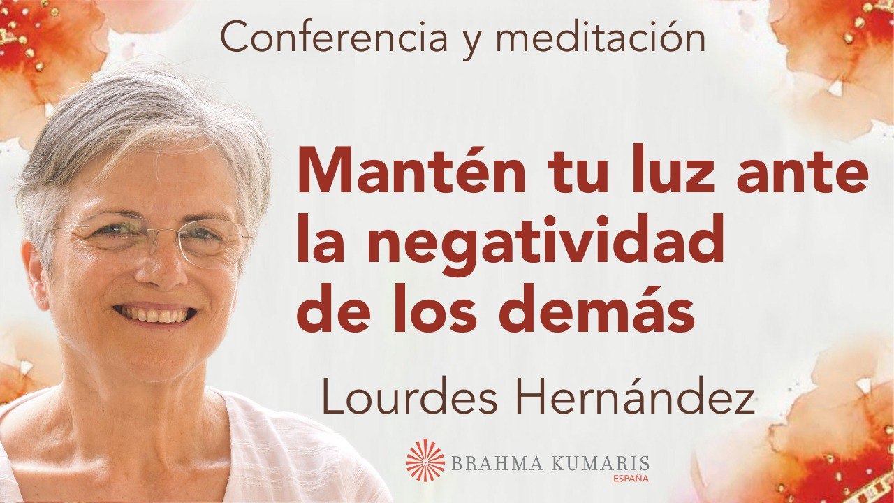 27 Septiembre 2025  Meditación y conferencia:  Mantén tu luz ante la negatividad de los demás