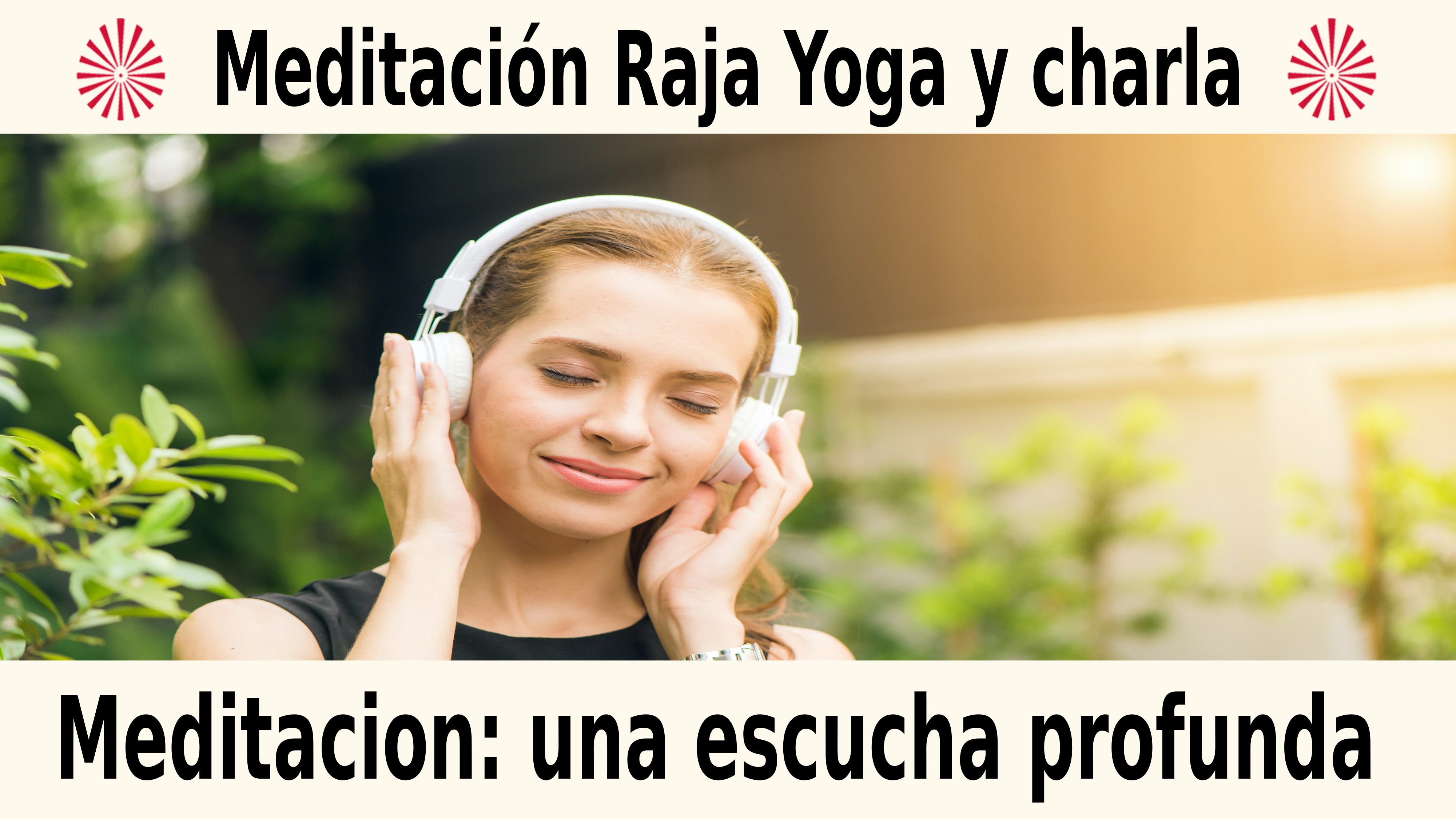 Meditación Raja Yoga y charla: Meditación una escucha profunda (11 Diciembre 2020) On-line desde Barcelona