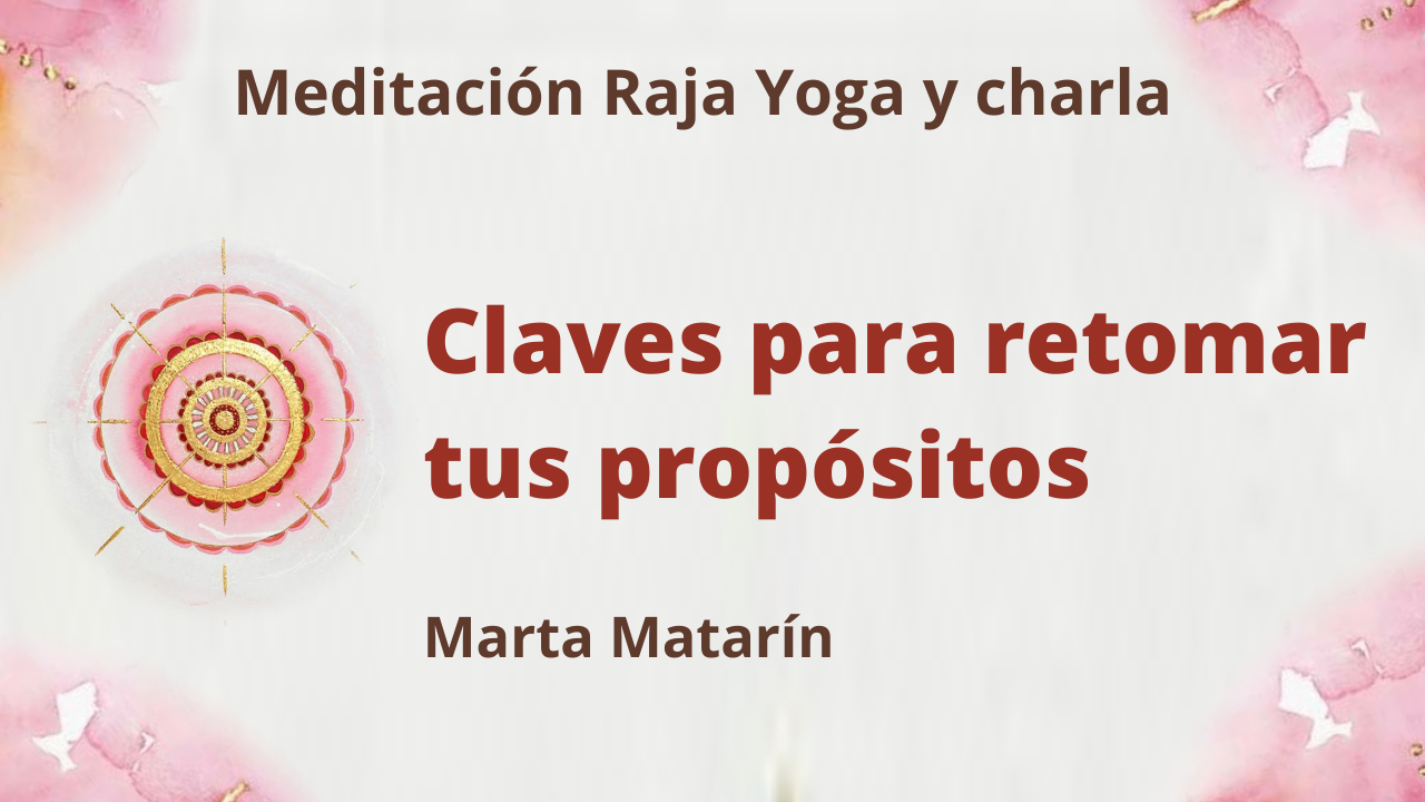 3 Junio 2021 Meditación Raja Yoga y charla: Claves para retomar tus propósitos