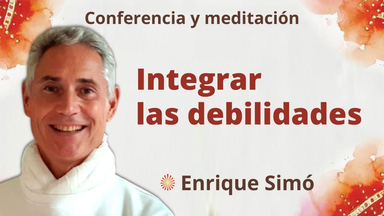 28 Enero 2022 Meditación y conferencia:  Integrar las debilidades