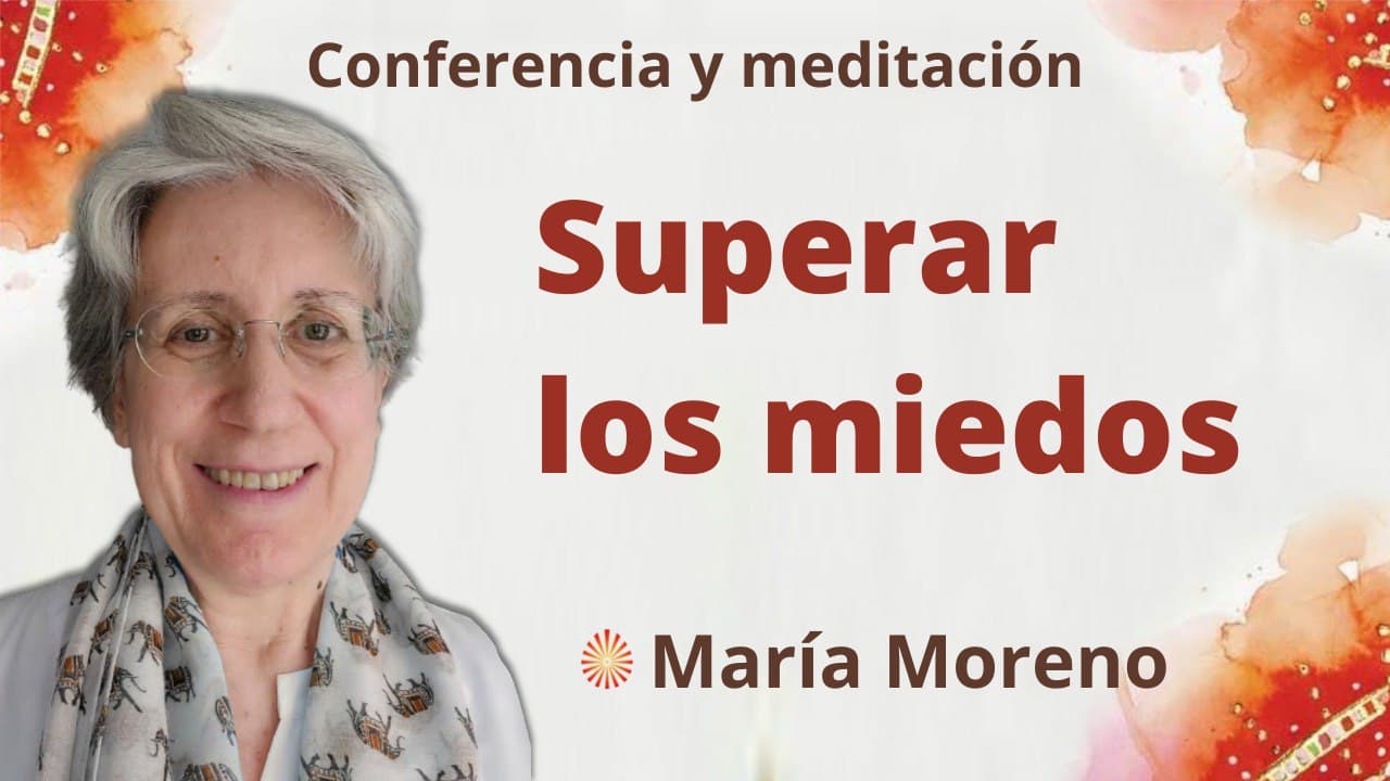 Meditación y conferencia: Superar los miedos (6 Marzo 2022)