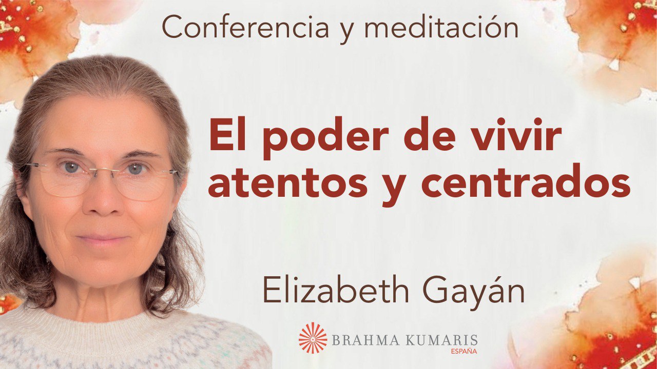 19  Abril 2025 Meditación y conferencia: El poder de vivir atentos y centrados