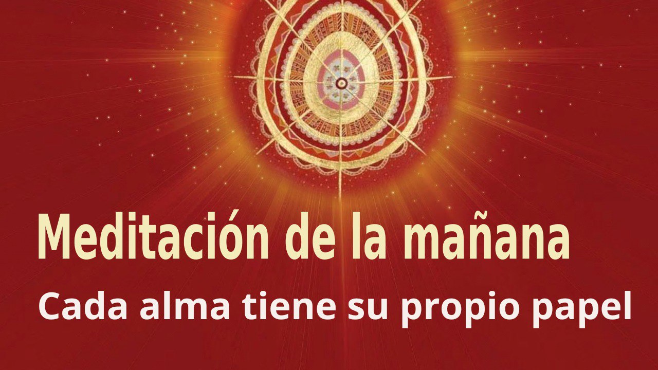 Meditación de la mañana:  Cada alma tiene su propio papel, por Enrique Simó (31 Agosto 2023)