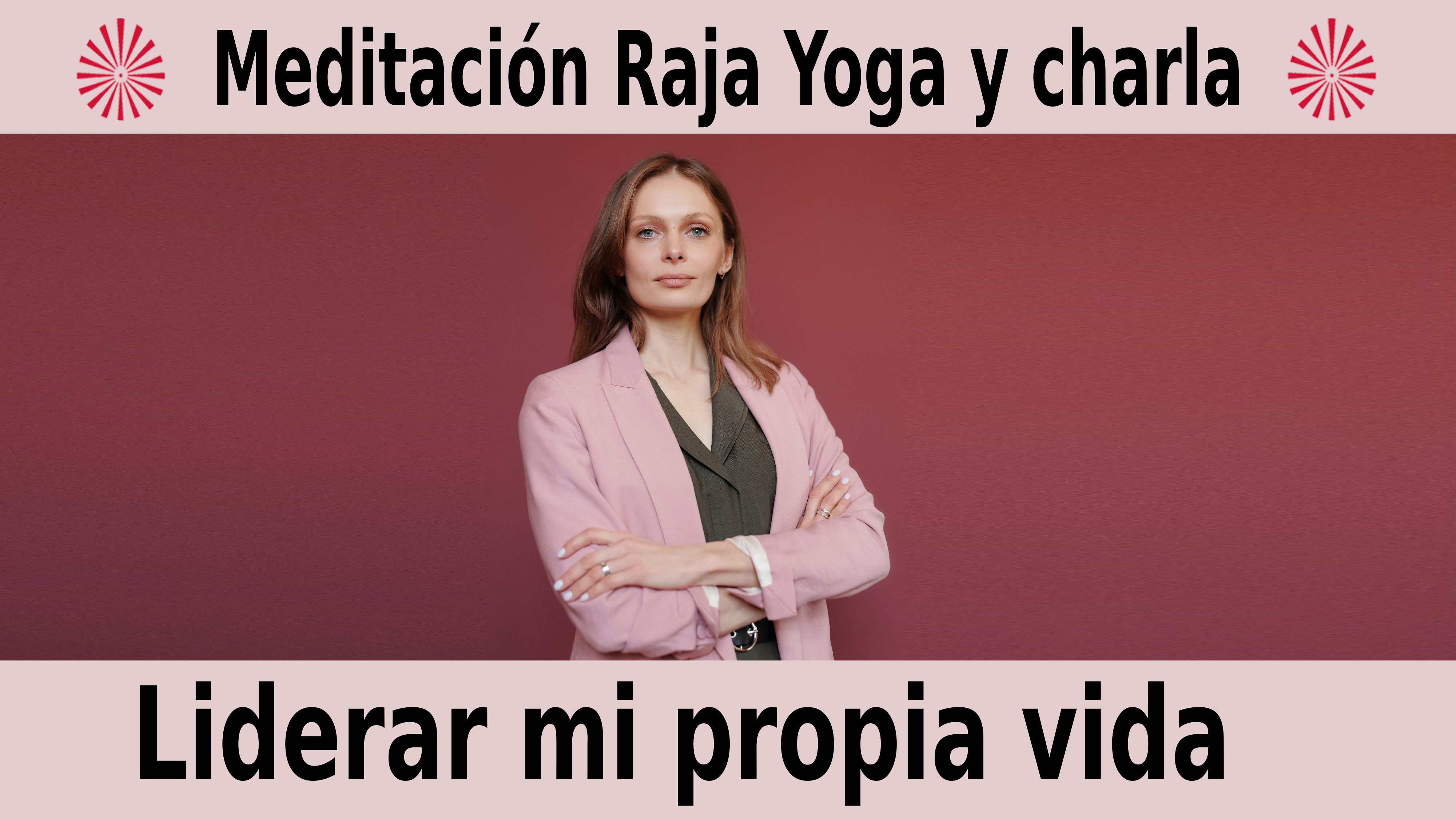 Meditación Raja Yoga y charla:  Liderar mi propia Vida (5 Diciembre 2020) On-line desde Valencia