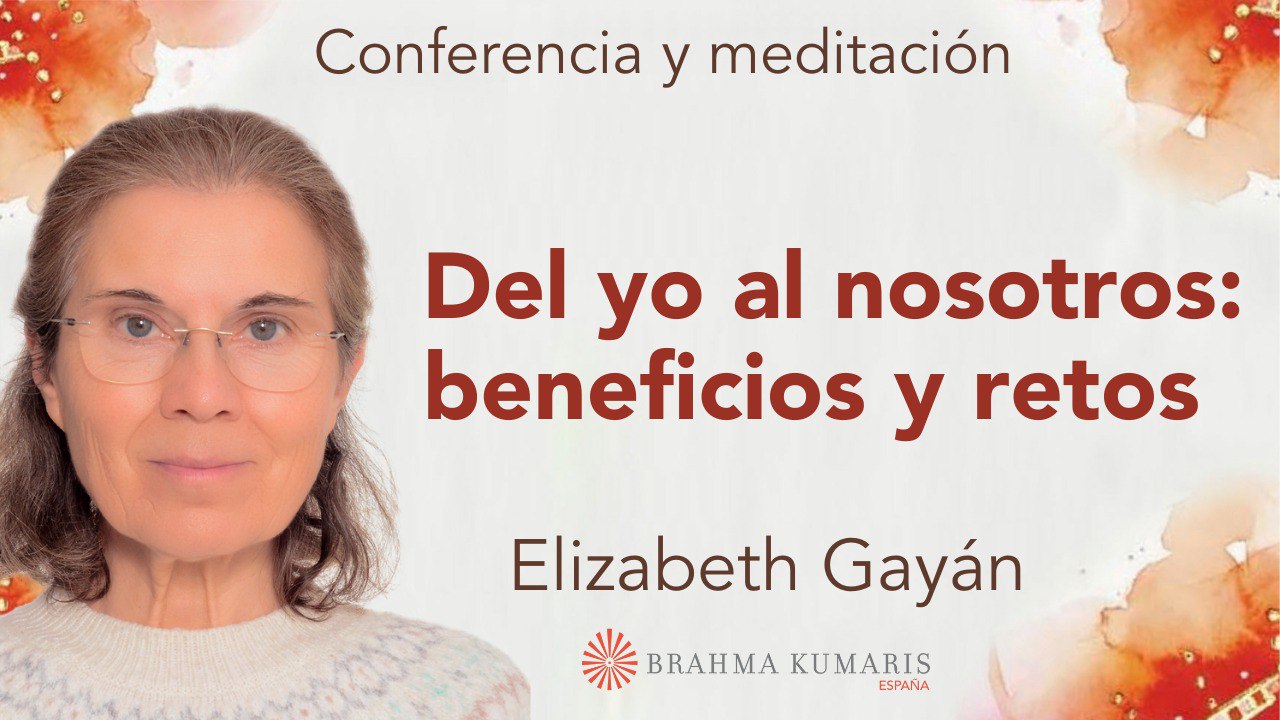 31 Mayo 2025  Meditación y conferencia: Del yo al nosotros beneficios y retos