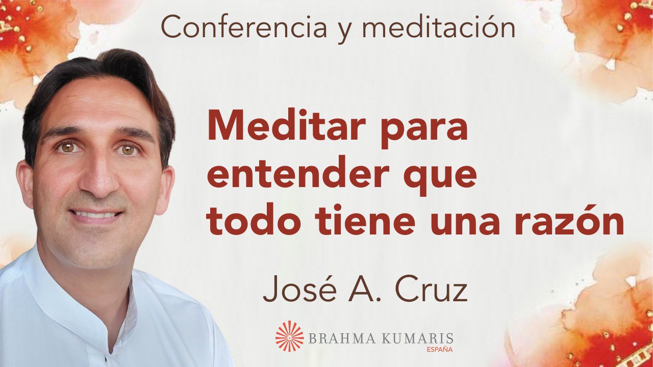 4 Diciembre 2023  Meditación y conferencia: Meditar para entender que todo tiene una razón