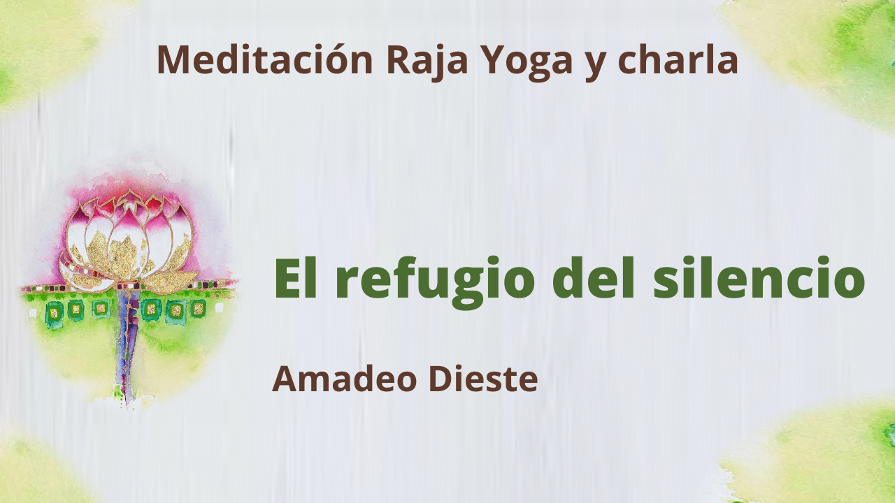 15 Julio 2021 Meditación Raja Yoga y charla:  El refugio del silencio