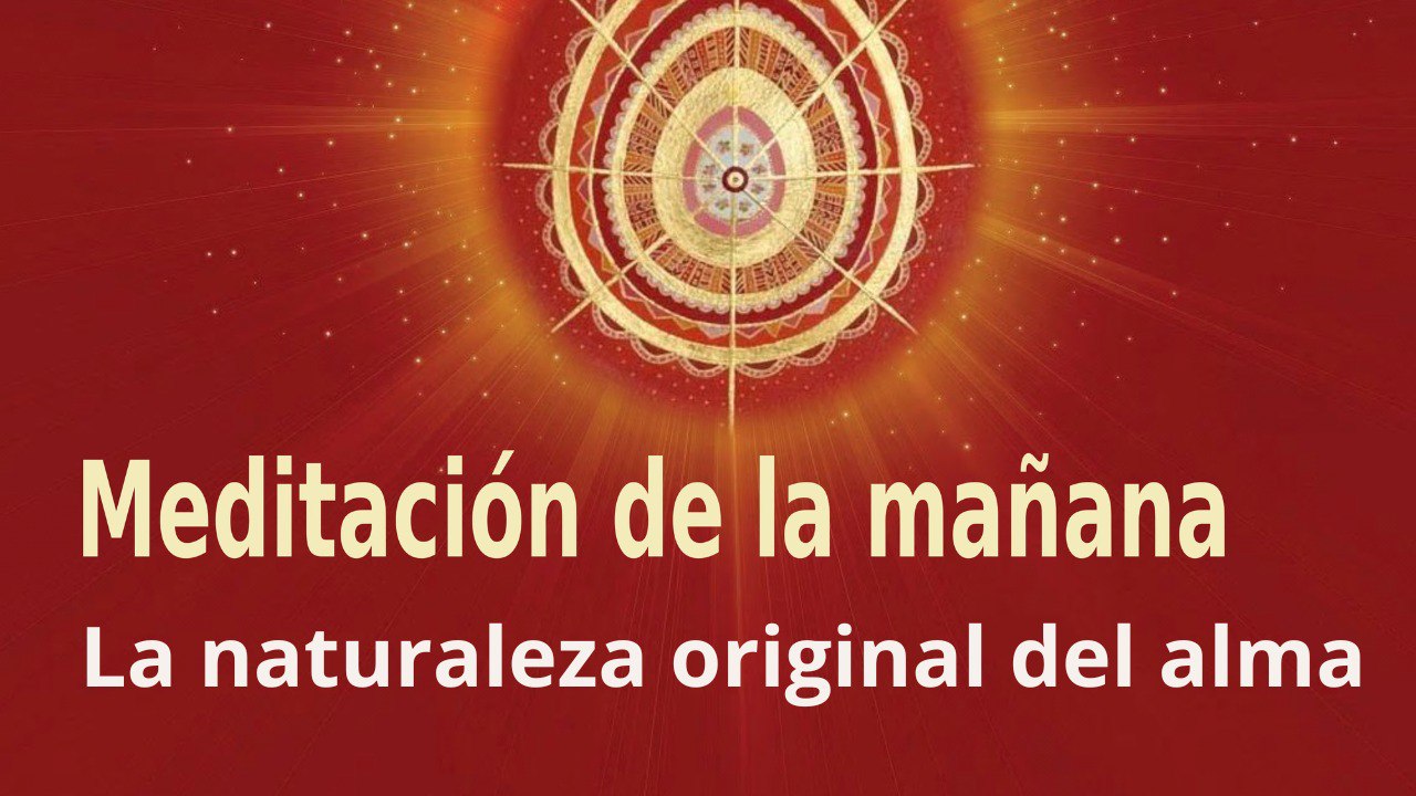 Meditación de la mañana:  La naturaleza original del alma , con Guillermo Simó (9 Agosto 2022)
