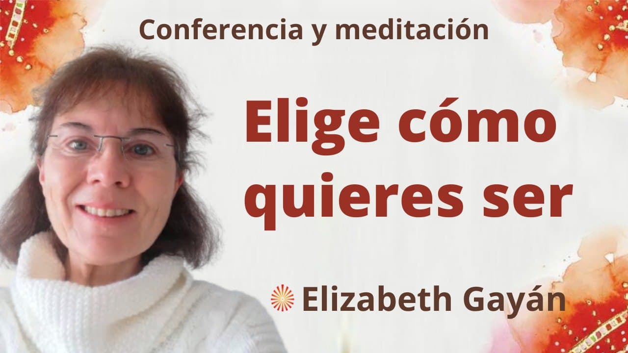 5 Marzo 2022 Meditación y conferencia:  Elige cómo quieres ser