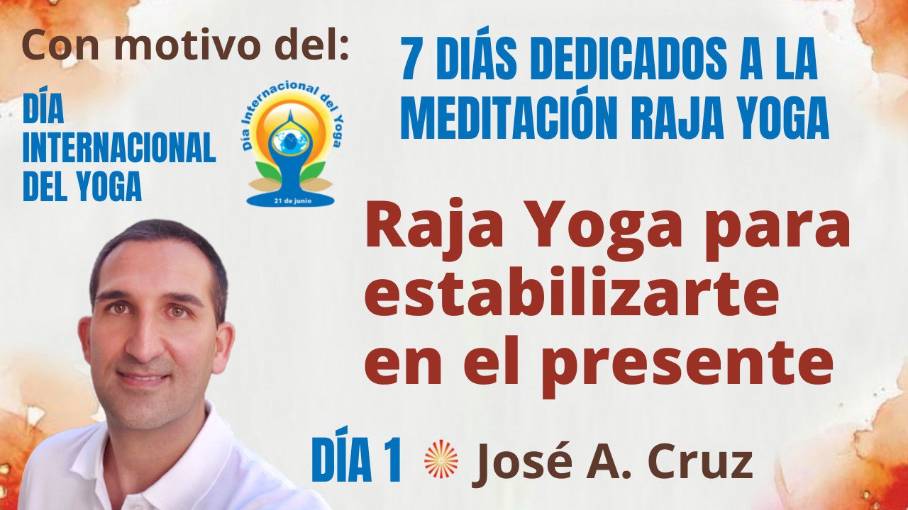 15 Junio 2022 Meditación y conferencia: Raja Yoga para estabilizarte en el presente