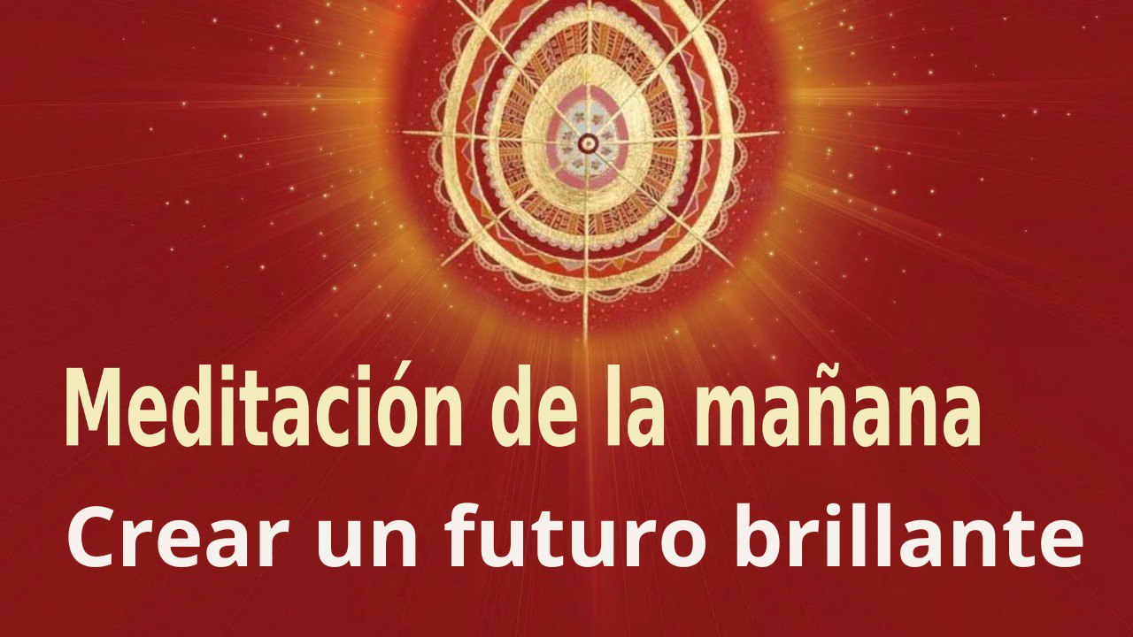 Meditación de la mañana:  Crear un futuro brillante , con María Moreno (19 Enero 2023)