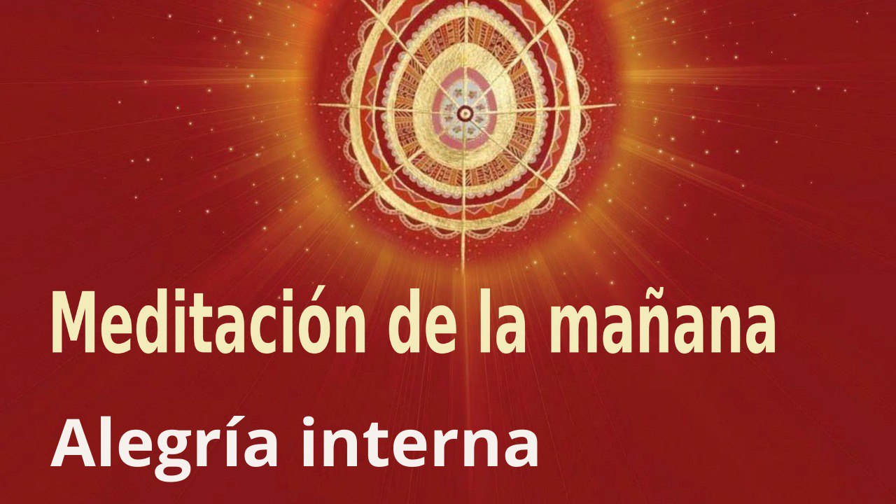 Meditación de la mañana:  Alegría interna , con Marta Matarín (27 Abril 2022)