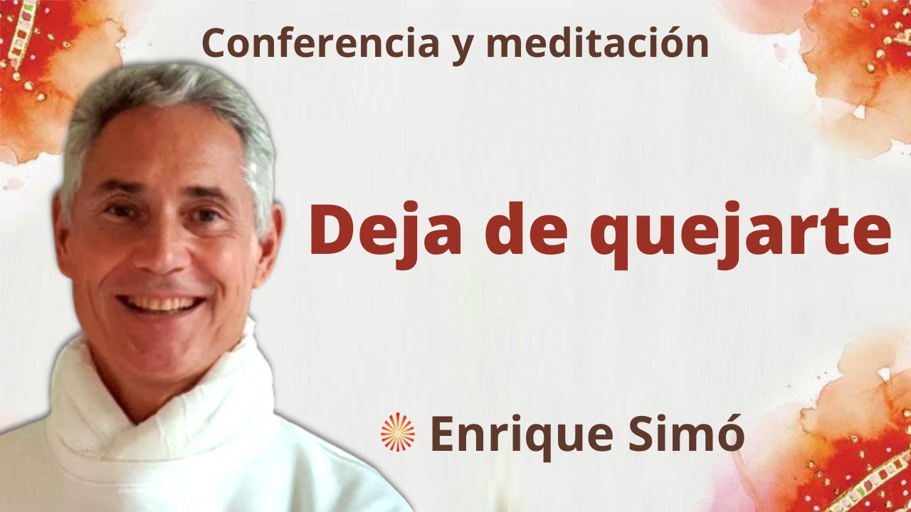 6 Mayo 2022 Meditación y conferencia:  Deja de quejarte